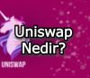 Uniswap Nedir?