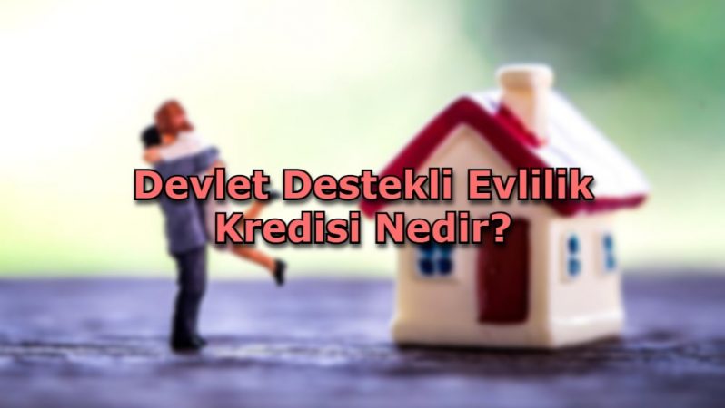 Devlet Destekli Evlilik Kredisi Nedir?