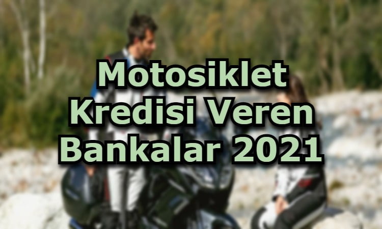 Motosiklet Kredisi Veren Bankalar 2021