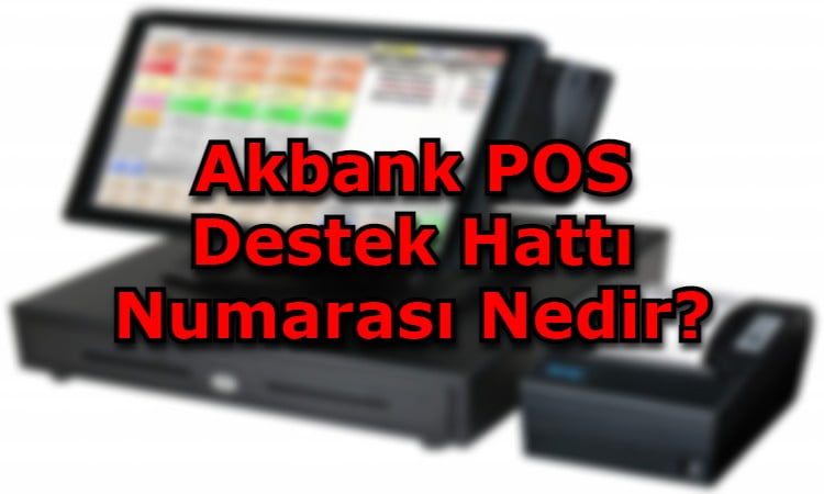 Akbank POS Destek Hattı Numarası Nedir?