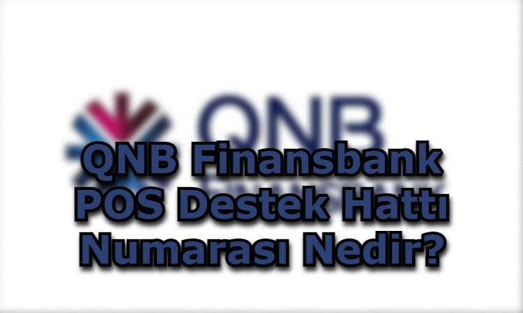 QNB Finansbank POS Destek Hattı Numarası Nedir?