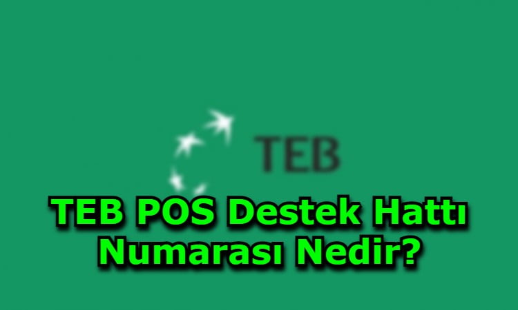 TEB POS Destek Hattı Numarası Nedir?