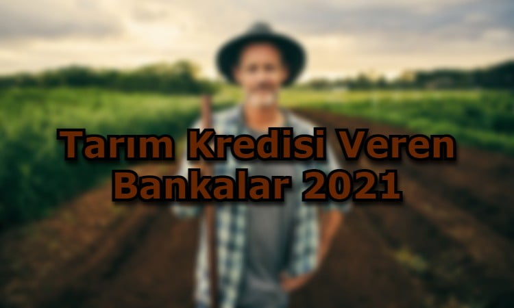 Tarım Kredisi Veren Bankalar 2021