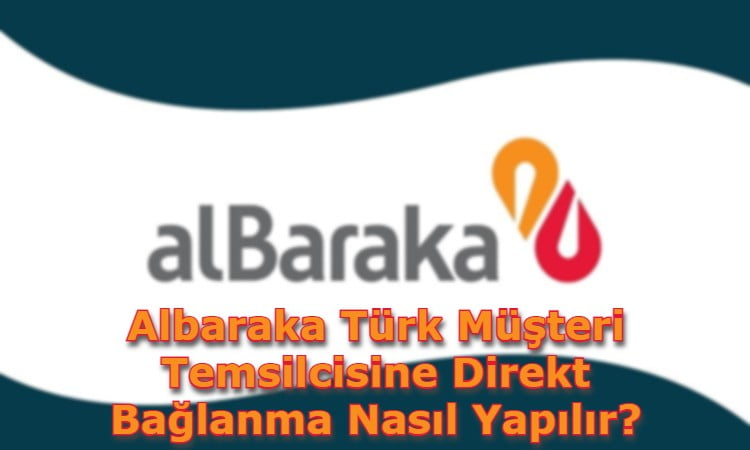 Albaraka Türk Müşteri Temsilcisine Direkt Bağlanma Nasıl Yapılır?