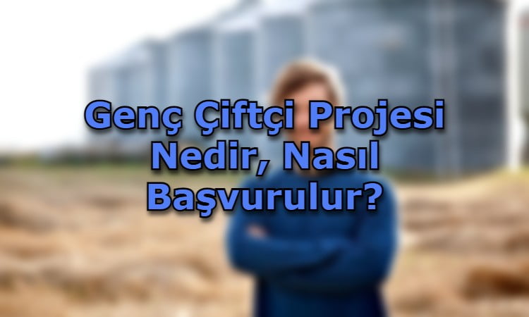 Genç Çiftçi Projesi Nedir, Nasıl Başvurulur?