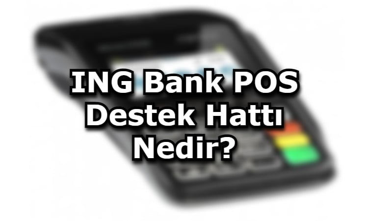 ING Bank POS Destek Hattı Nedir?