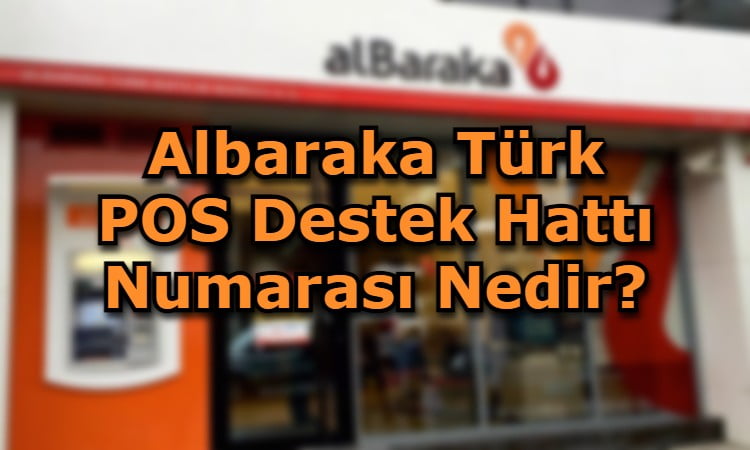 Albaraka Türk POS Destek Hattı Numarası Nedir?