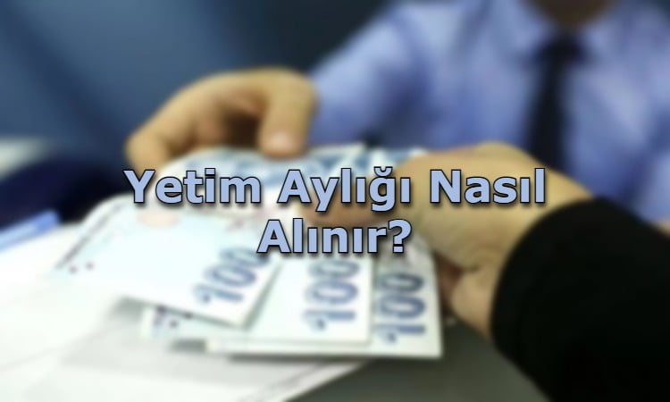 Yetim Aylığı Nasıl Alınır?