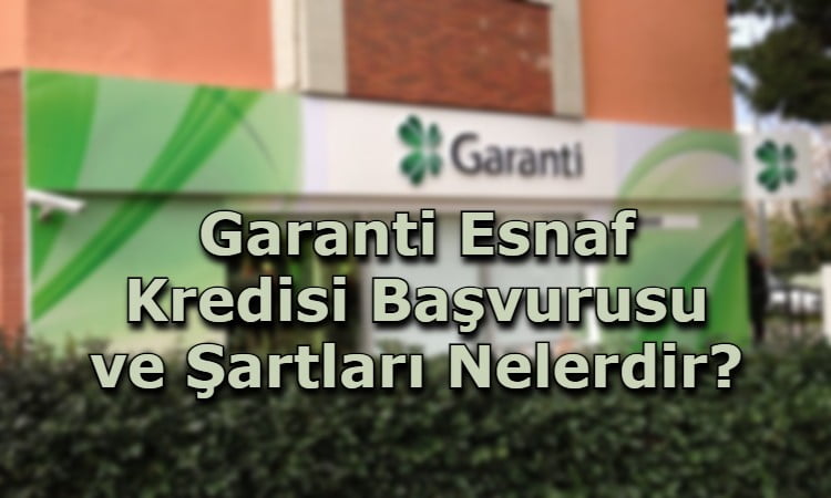 Garanti Esnaf Kredisi Başvurusu ve Şartları Nelerdir?