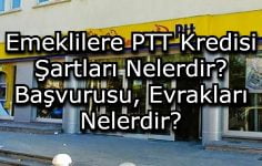 Emeklilere PTT Kredisi Şartları Nelerdir? Başvurusu, Evrakları Nelerdir?