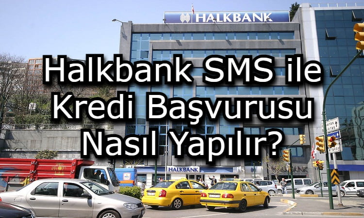 Halkbank SMS ile Kredi Başvurusu Nasıl Yapılır?