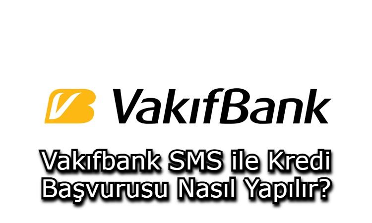 Vakıfbank SMS ile Kredi Başvurusu Nasıl Yapılır?