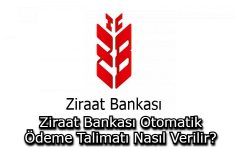 Ziraat Bankası Otomatik Ödeme Talimatı Nasıl Verilir?