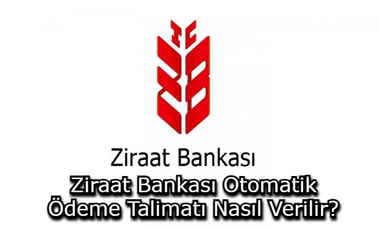 Ziraat Bankası Otomatik Ödeme Talimatı Nasıl Verilir?